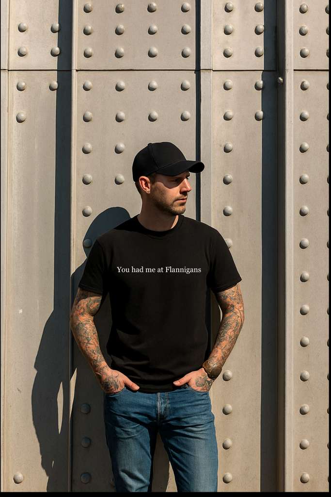 YOU HAD ME AT FLANIGAN'S