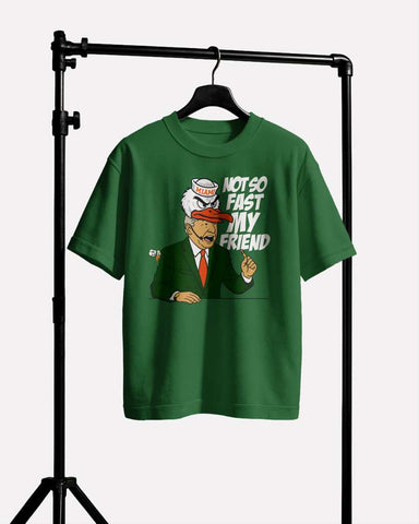 NOT SO FAST MY FRIEND